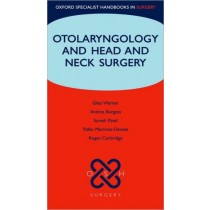 Oxford Specialist Handbooks in Surgery: Otolaryngology and Head and Neck Surgery