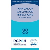 Oxford Specialist Handbooks in Paediatrics: Manual of Childhood Infections 3e