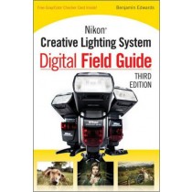 Nikon Creative Lighting System Digital Field Guide , Third Edition