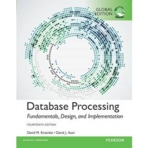 Database Processing: Fundamentals, Design, and Implementation, Global Edition, 14e