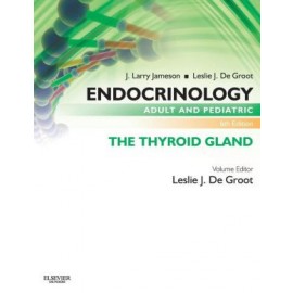 Endocrinology Adult and Pediatric: The Thyroid Gland, 6e