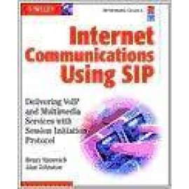 Internet Communications Using SIP - Delivering VOIP & Multimedia Services with Session Initiation Protocol