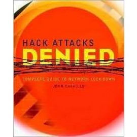 Hack Attacks Denied: A Complete Guide to Network Lockdown