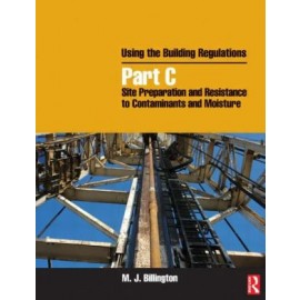 Using the Building Regulations: Part C: Site Preparation & Resistance to Contaminants & Moisture **