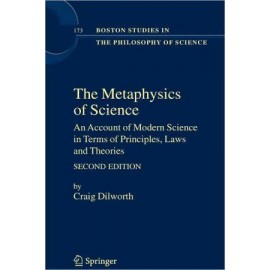 The Metaphysics of Science: An Account of Modern Science in Terms of Principles Laws and Theories