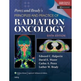 Perez & Brady's Principles and Practice of Radiation Oncology 6E