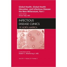 Global Health and Global Health Education in the New Millennium, Part I, an Issue of Infectious Disease Clinics **