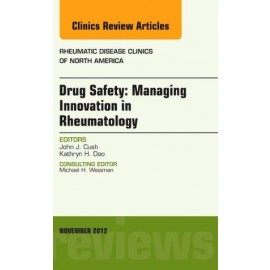 Drug Safety: Managing Innovation in Rheumatology, An Issue of Rheumatic Disease Clinics, 1e (The Clinics: Internal Medicine)