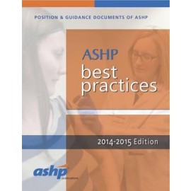 Best Practices for Hospital & Health-System Pharmacy: Position and Guidance Documents of ASHP, 2014-2015