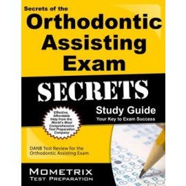 Secrets of the Orthodontic Assisting Exam Study Guide