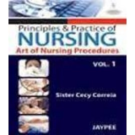 Principles and Practice of Nursing: Art of Nursing Procedure Vol 1