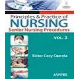 Principles and Practice of Nursing: Senior Nursing Procedure Vol 2