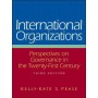International Organizations:Perspectives on Governance in the Twenty-First Century, 3e