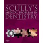 Scully's Medical Problems in Dentistry, 7th Edition
