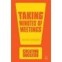 Taking Minutes of Meetings (Creating Success)
