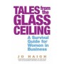 Tales from the Glass Ceiling;A Survival Guide for Women in Business