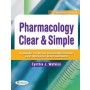 Pharmacology Clear & Simple : A Guide to Drug Classifications and Dosage Calculations, 2E