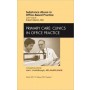Substance Abuse in Office-Based Practice, an Issue of Primary Care Clinics in Office Practice **