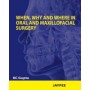 When, Why and Where in Oral and Maxillofacial Surgery