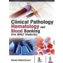 Clinical Pathology, Haematology and Blood Banking (for DMLT Students), 3e